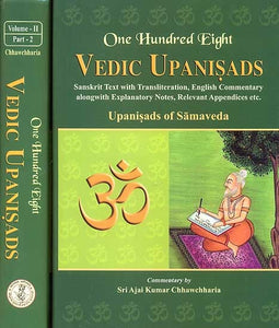 One Hundred Eight Vedic Upanisads (Volume 2: Upanisads of Samaveda) (Bound in Two Parts) ((Sanskrit Text with Transliteration, English Translation and Commentary alongwith Explanatory Notes, Relevant Appendices etc.))