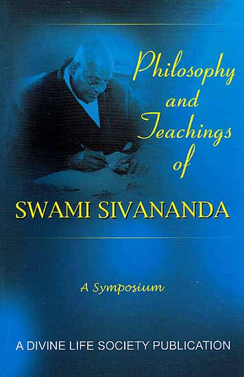 Philosophy and Teachings of Swami Sivananda – A Symposium