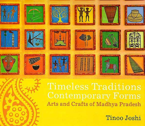 Timeless Traditions, Contemporary Forms (Arts And Crafts of Madhya Pradesh)