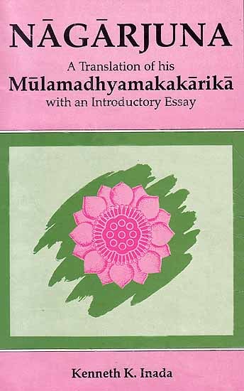 Nagarjuna: A Translation of his Mulamadhyamakakarika with an Introductory Essay