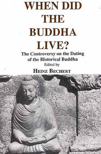 When Did The Buddha Live? (The Controversy on The Dating of The Historical Buddha)