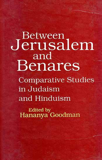 Between Jerusalem and Benares: Comparative Studies in Judaism and Hinduism