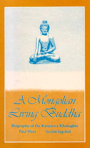 A Mongolian Living Buddha – Biography of the Kanjurwa Khutughtu