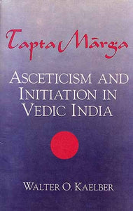 Tapta Marga – Asceticism and Initiation in Vedic India