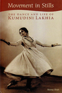 Movement in Stills: The Dance and Life of Kumudini Lakhia
