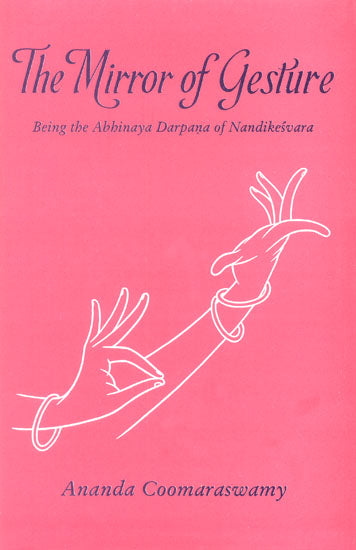 The Mirror of GestureBeing the Abhinaya Darpana of Nandikesvara