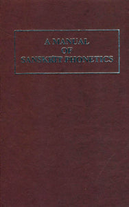 A Manual of Sanskrit Phonetics - In comparison with the Indogermanic, Mother-Language, For Students of Germanic and Classical Philology (An Old and Rare Book)