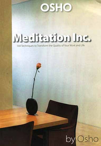 Meditation Inc. (144 Techniques to Transform the Quality of your Work and Life)
