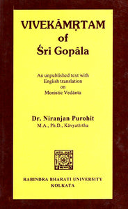 Vivekamrtam of Sri Gopala (An Unpublished Text with English Translation on Monistic Vedanta)