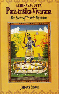 Paratrisika-Vivarana by Abhinavagupta: The Secret of Tantric Mysticism