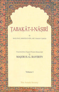 Tabakat-I-Nasiri: A General History of the Muhammadan Dynasties of Asia, Including Hindustan (In Two Volumes)