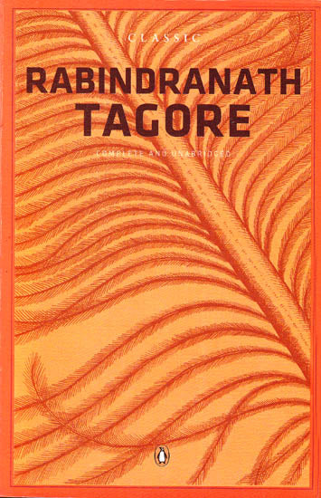 Classic Rabindranath Tagore – Complete and Unabridged