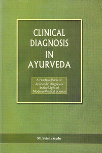 Clinical Diagnosis in Ayurveda: A Practical Book of Ayurvedic Diagnosis in the Light of Modern Medical Science