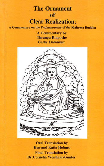 The Ornament of Clear Realization: A Commentary on the Prajnaparamita of the Maitreya Buddha