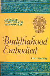 Buddhahood Embodied: Sources of Controversy In Indian and Tibet