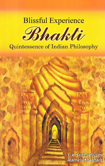 Blissful Experience Bhakti: Quintessence of Indian Philosophy