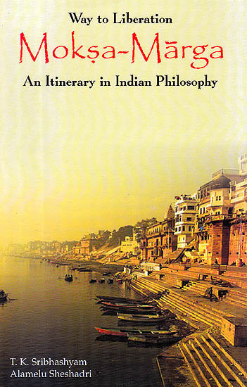Moksa Marga: Way To Liberation, An Itinerary in Indian Philosophy