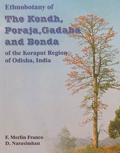 Ethnobotany of The Kondh, Poraja, Gadaba and Bonda of The Koraput Region of Odisha, India