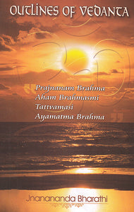 Outlines of Vedanta: Prajnanam Brahma Aham Brahmasmi Tattvamasi Ayamatma Brahma