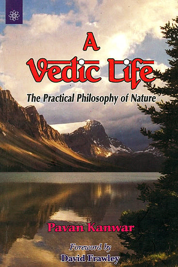 A Vedic Life (The Practical Philosophy of Nature)