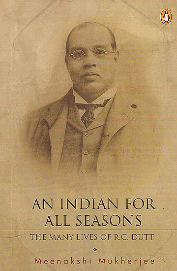 An Indian for all Seasons (The Many Lives of R.C Dutt)