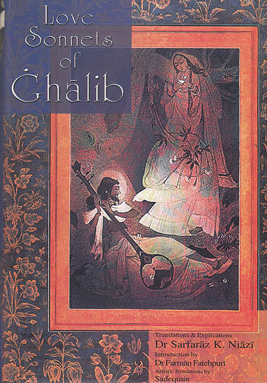 Love Sonnets of Ghalib ( Urdu Text, Roman Transliteration, English Translation and Detialed Explanation)