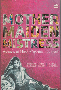 Mother Maiden Mistress (Women in Hindi Cinema, 1950-2010)