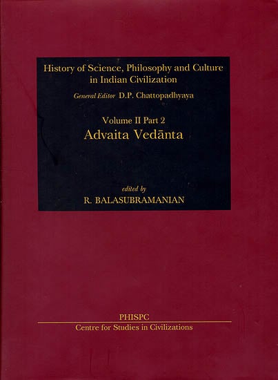 Advaita Vedanta: History of Science, Philosophy and Culture in Indian Civilization