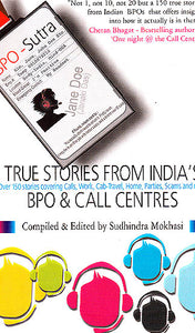True Stories from India?s BPO and Call Centers (Over 150 Stories Covering Calls, Work, Cab-Travel, Home, Parties, Scams and More..)
