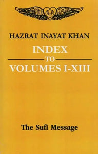 Index to Volumes 1 - 13 : The Sufi Message