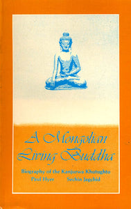 A Mongolian Living Buddha (Biography of the Kanjurwa Khutughtu)