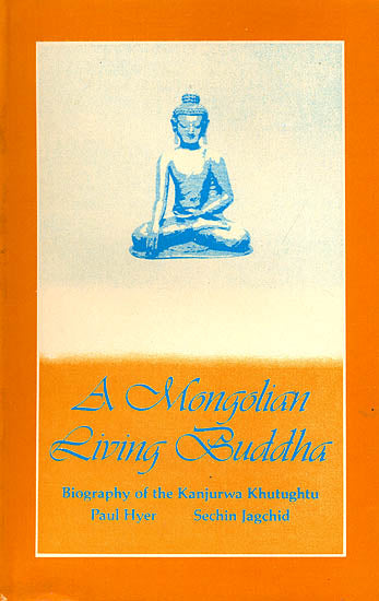 A Mongolian Living Buddha (Biography of the Kanjurwa Khutughtu)