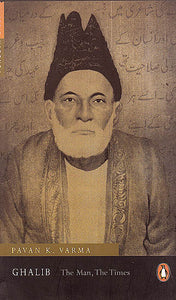 Ghalib: The Man, The Times