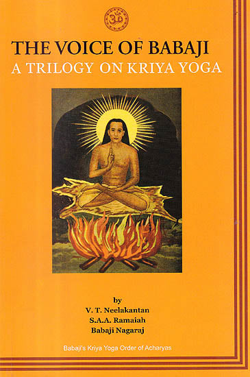 The Voice of Babaji A Trilogy On Kriya Yoga