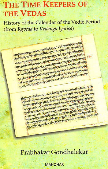 The Time Keepers Of The Vedas (History Of The Calendar Of The Vedic Period, From Rgveda To Vedanga Jyotisa)