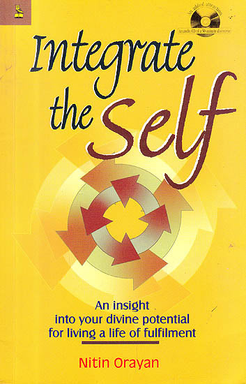 Integrate The Self (An Insight Into Your Divine Potential For Living A Life Of Fulfilment, With CD)