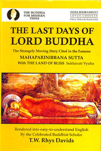The Last Days Of Lord Buddha: The Strangely Moving Story Cited In The Mahaparnibbana Sutta with The Land of Bliss