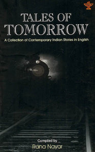 Tales of Tomorrow : A Collection of Contemporary Indian Stories In English