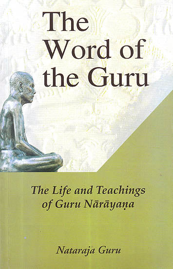 The Word Of The Guru : The Life And Teachings of Guru Narayana