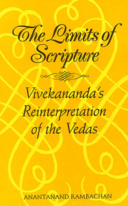 The Limits of Scripture (Vivekananda’s Reinterpretation Of The Vedas)