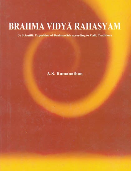 Brahma Vidya Rahasyam: A Scientific Exposition of Brahmavada According To Vedic Tradition (Set of 2 Volumes)