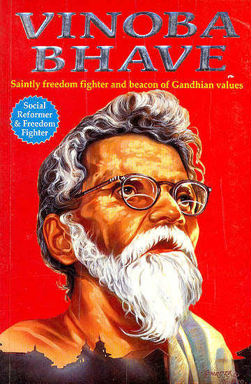 Vinoba Bhave (Saintly Freedom Fighter and Beacon of Gandhian Values)