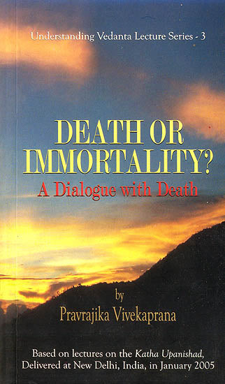 Death or Immortality: A Dialogue with Death (Based on Lectures on Katha Upanishad)