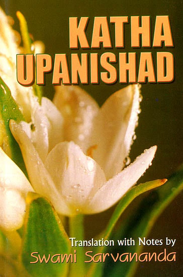 Katha Upanishad (Sanskri Text, Transliteration, Word-to-Word Meaning, English Translation and Detailed Notes) - A Most Useful Edition for Self Study