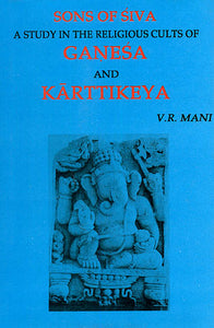 Sons of Siva (A Study in The Religious Cults of Ganesa and Karttikeya)