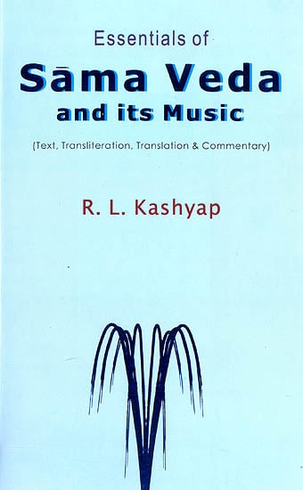 Essentials of Sama Veda and its Music (Sanskrit Text with Transliteration and English Translation)