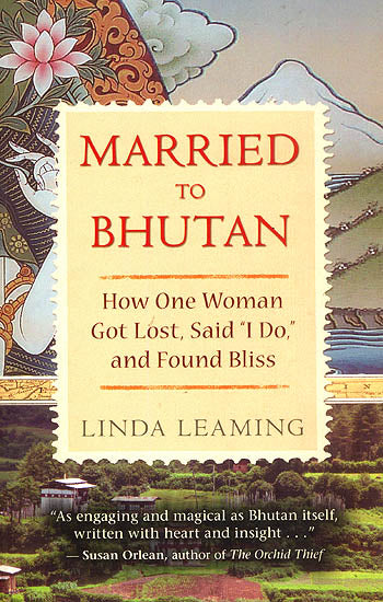 Married to Bhutan (How One Woman Got Lost, Said 