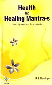 Health and Healing Mantras (From Rig Veda and Atharvaveda)