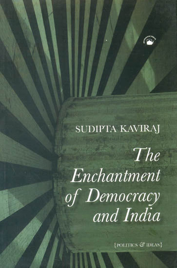 The Enchantment of Democracy and India (Politics and Ideas)