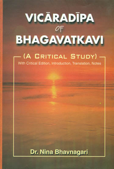 Vicaradipa of Bhagavatkavi (A Critical Study With Critical Edition, Introduction, Translation And Note)